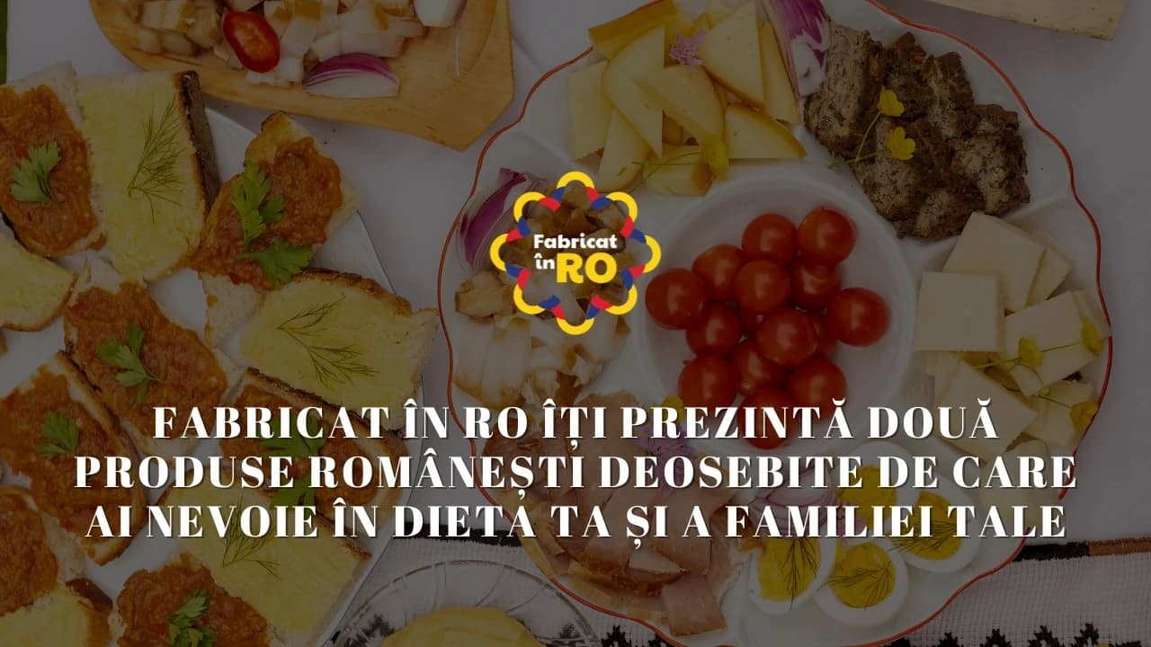 Fabricat în RO îți prezintă două produse românești deosebite de care ai nevoie în dieta ta și a familiei tale
